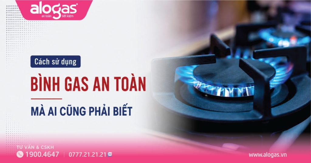 Cách sử dụng bình gas an toàn