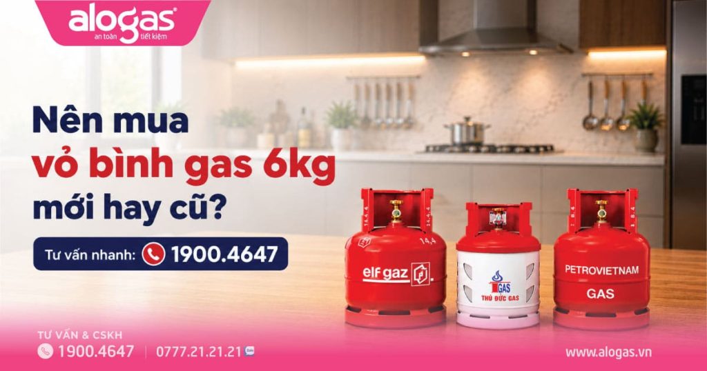 Nên mua vỏ bình gas 6kg Mới hay Cũ?
