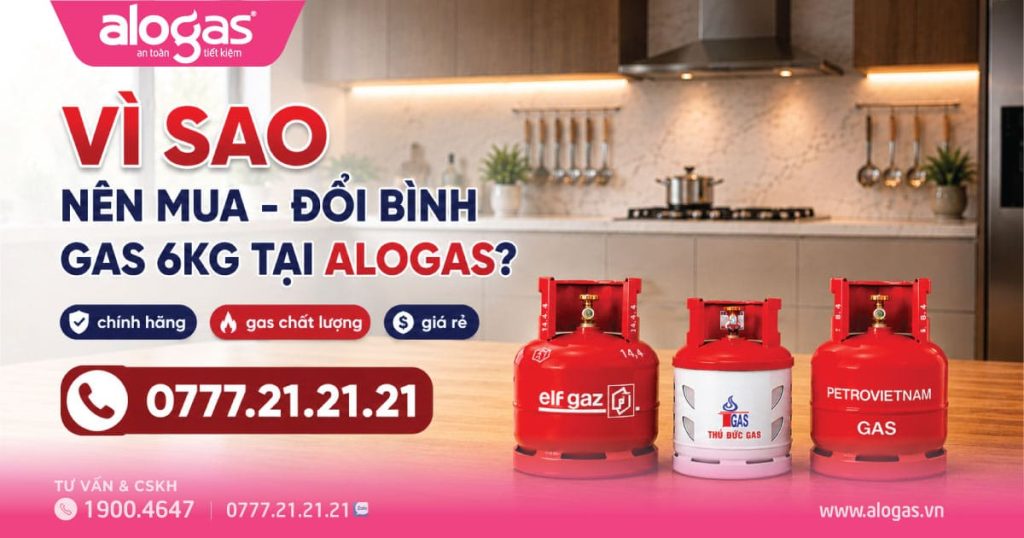 Vì sao nên Mua - Đổi bình 6kg tại ALOGAS?