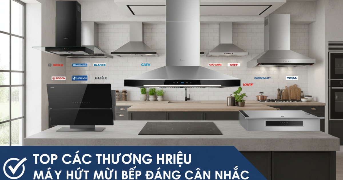 thương hiệu máy hút mùi bếp loại nào tốt